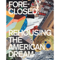 Foreclosed: Rehousing the American Dream