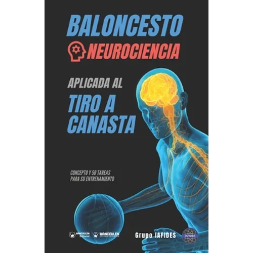 Baloncesto. Neurociencia aplicada al tiro a canasta: Concepto y 50 tareas para su entrenamiento