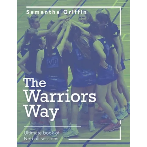 The Warriors Way: Ultimate Book of Netball Sessions