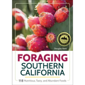 Foraging Southern California: 118 Nutritious, Tasty, and Abundant Foods