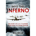 Into the Inferno: The Story of a B-17 Gunner Over Nazi-Occupied Europe