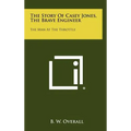 The Story of Casey Jones, the Brave Engineer: The Man at the Throttle