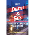 I Met Death & Sex Through My Friend, Tom Meuley