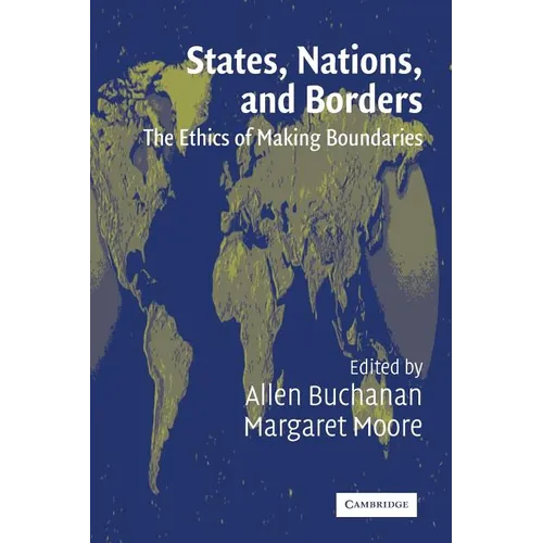 States, Nations, and Borders: The Ethics of Making Boundaries