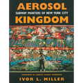 Aerosol Kingdom: Subway Painters of New York City