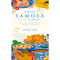 Whose Samosa Is It Anyway?: The Story of Where 'Indian' Food Really Came from