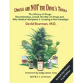 Drugs Are Not the Devil's Tools: The History of Drugs: Discrimination, Greed, the War on Drugs and Why Medical Marijuana is Creating a New Paradigm