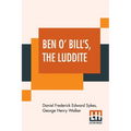 Ben O' Bill's, The Luddite: A Yorkshire Tale.