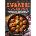 The Carnivore Cookbook: Carnivore Diet for Women and Men with Mouthwatering Carnivore Recipes