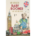An English Baby Boomer: My Life and Times