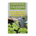 Gardening Calender: Plant Your Fruits and Vegetables at the Right Time!: (Gardening For Beginners, Gardening Books)