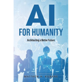 AI for Humanity: Architecting a Better Future