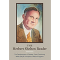 The Herbert Shelton Reader: The Development of Disease, Food Combining Made Easy & Principles of Natural Hygiene