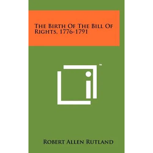 The Birth Of The Bill Of Rights, 1776-1791