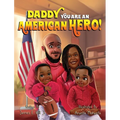 Daddy you are an American Hero