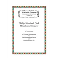 Philip K. Dick: Metaphysical Conjurer: A Working Bibliography