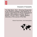 The Nile Basin. Part I. Showing Tanganyika to Be Ptolemy's Western Lake Reservoir. a Memoir Read Before the Royal Geographical Society. with Prefatory