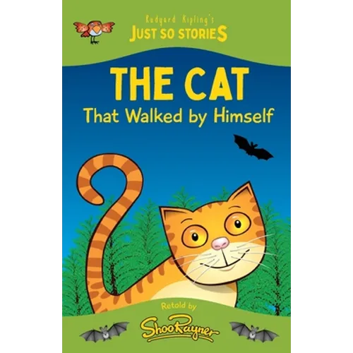 The Cat That Walked by Himself: A fresh, new re-telling of the classic Just So Story by Rudyard Kipling