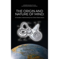 The Origin and Nature of Mind: Bridge for Human Progress An Advanced Understanding Of Mind; More Than A Synthesis Of The Sciences; Proves That There