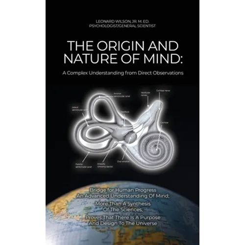 The Origin and Nature of Mind: Bridge for Human Progress An Advanced Understanding Of Mind; More Than A Synthesis Of The Sciences; Proves That There