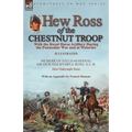 Hew Ross of the Chestnut Troop: With the Royal Horse Artillery During the Peninsular War and at Waterloo: Memoir of Field-Marshal Sir Hew Dalrymple Ro
