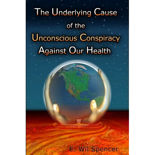 The Underlying Cause of the Unconscious Conspiracy Against Our Health