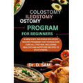Colostomy ileostomy ostomy program for beginners: A new 3 in 1 delicious solution recipes program that pursue and cure all the pain, including healthy