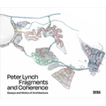 Peter Lynch: Fragments and Coherence: Essays and Works of Architecture