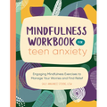 Mindfulness Workbook for Teen Anxiety: Engaging Mindfulness Exercises to Manage Your Worries and Find Relief