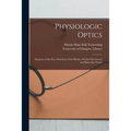 Physiologic Optics [electronic Resource]: Dioptrics of the Eye, Functions of the Retina, Ocular Movements and Binocular Vision