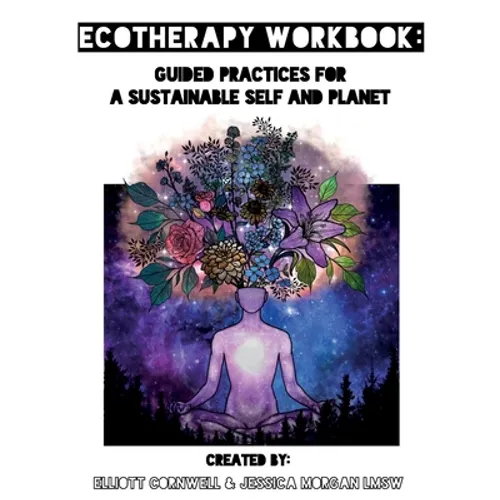 Ecotherapy Workbook: Guided Practices for a Sustainable Self and Planet