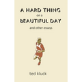 A Hard Thing on a Beautiful Day: and Other Essays