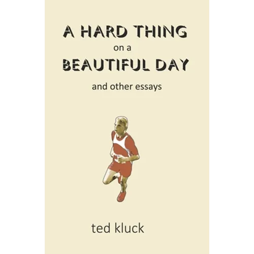 A Hard Thing on a Beautiful Day: and Other Essays