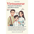 Vietnamese: Thematic Vocabulary and Short Stories (with audio track): Mastering Words and Reading for Confident Communication