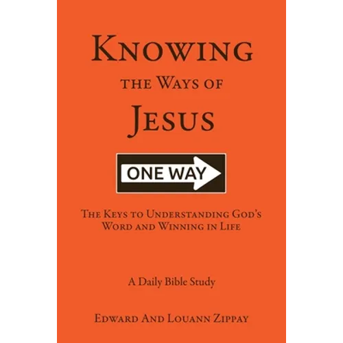 Knowing The Ways Of Jesus: The Keys to Understanding God's Word and Winning in Life