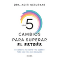 Los 5 Cambios Para Superar El Estrés: Reconecta Tu Mente Y Tu Cuerpo Para Una Vida Más Relajada / The 5 Resets