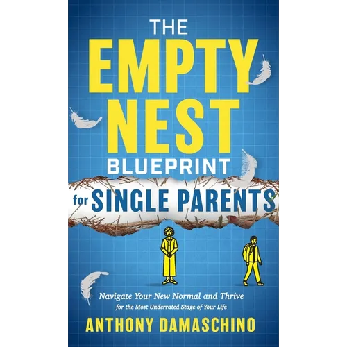 The Empty Nest Blueprint for Single Parents: Navigate Your New Normal and Thrive for the Most Underrated Stage of Your Life