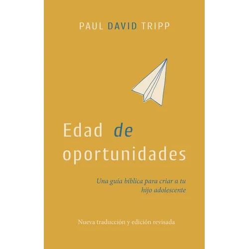 Edad de Oportunidades: Una Guía Bíblica Para Criar a Tu Hijo Adolescente