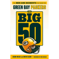 The Big 50: Green Bay Packers: The Men and Moments That Made the Green Bay Packers