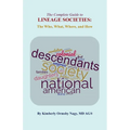 The Complete Guide to Lineage Societies: the Who, What Where, and How
