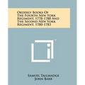 Orderly Books of the Fourth New York Regiment, 1778-1780 and the Second New York Regiment, 1780-1783