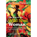 The Way of the Wild Soul Woman: 5 Earth Archetypes to Unleash Your Full Feminine Power