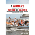 A Woman's Guide to the World of Sailing: The Dreams and Realities of Cruising, Crossing, and Competitive Racing