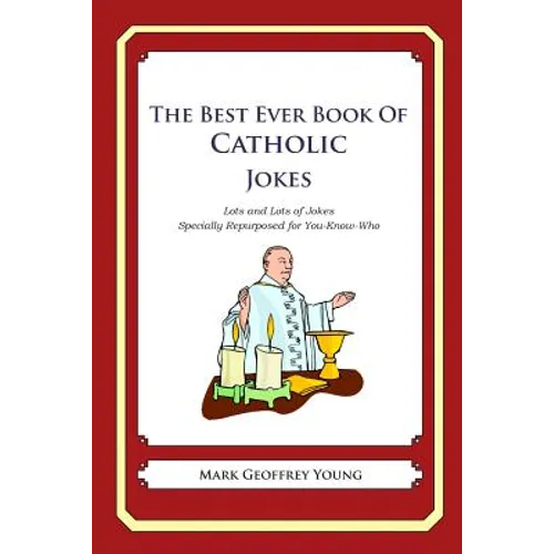 The Best Ever Book of Catholic Jokes: Lots and Lots of Jokes Specially Repurposed for You-Know-Who