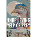 The Unbelieving Yelp of Prey: Poems Volume 45