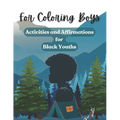 For Coloring Boys: Activities and Affirmations for Black Youths: Over 30 ways to inspire and brighten your day: affirmations, puzzles, an