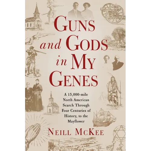 Guns and Gods in My Genes: A 15,000-mile North American search through four centuries of history, to the Mayflower