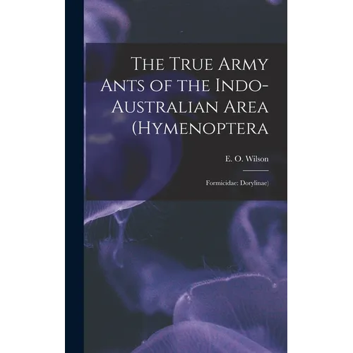 The True Army Ants of the Indo-Australian Area (Hymenoptera: Formicidae: Dorylinae)