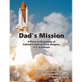 Dad's Mission: A Pictorial Biography of Colonel Frederick Drew Gregory, U.S. Astronaut