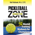 Pickleball Inside the Zone: 32 Mental Workouts for Champions